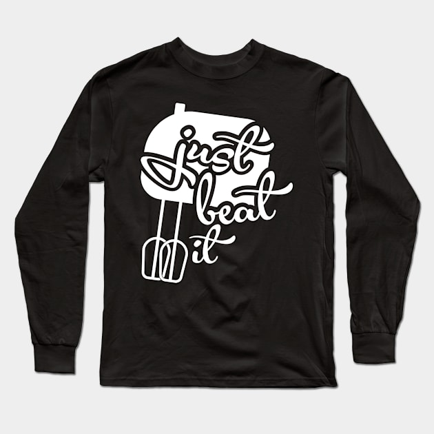 Food Pun Just Beat It Hand Mixer Baking Foodie Gift Long Sleeve T-Shirt by StacysCellar